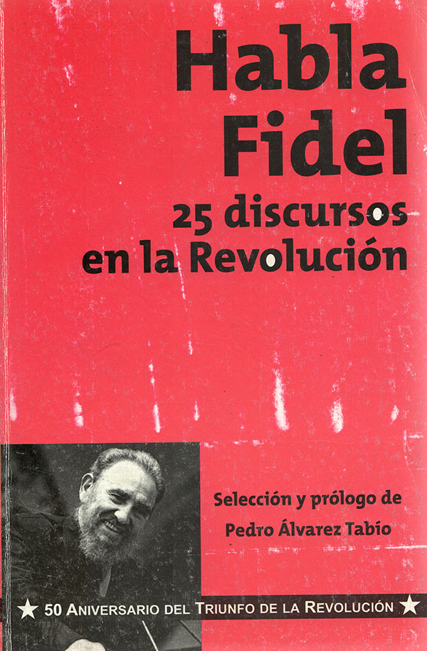 Habla Fidel 25 discursos en la Revolución
